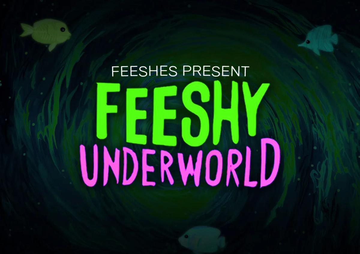 The Feeshes Present: The Feeshy Underworld